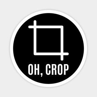 Oh Crop | Funny Camera | Graphic Designer Magnet